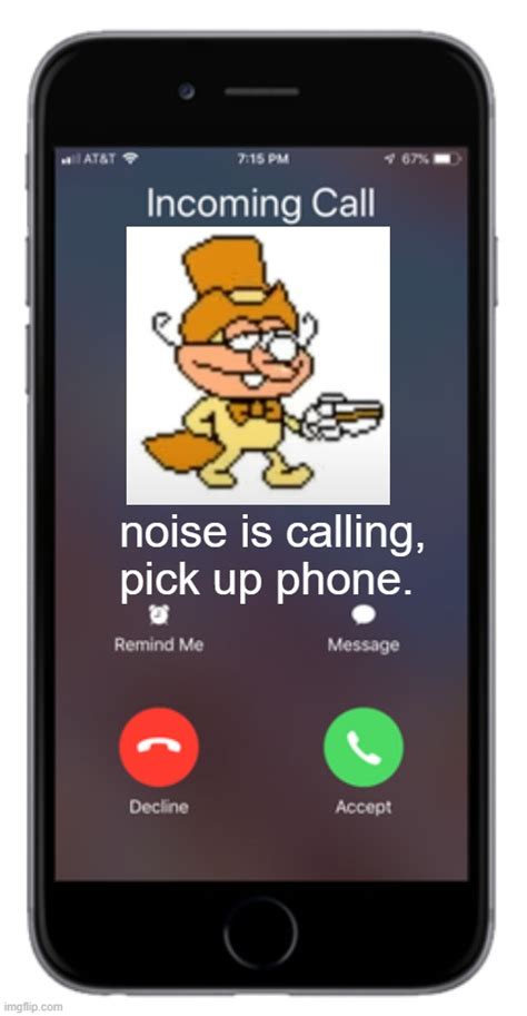 noise is calling, pick up phone. Memes - Imgflip