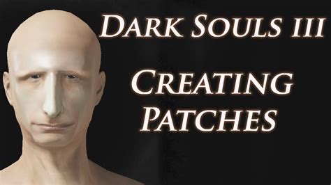 Dark Souls 3 | How to create | Patches (Souls series) - YouTube