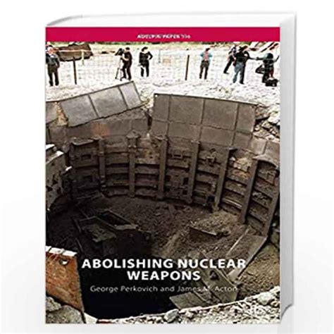 Abolishing Nuclear Weapons (Adelphi series) by George Perkovich; James ...