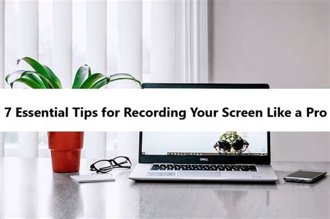 7 Essential Tips for Recording Your Screen Like a Pro