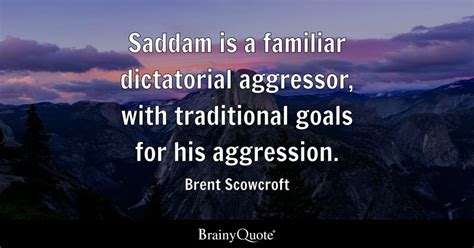 Brent Scowcroft - Saddam is a familiar dictatorial...