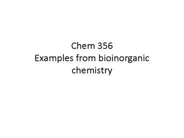 PPT – Chem 356 Examples from bioinorganic chemistry PowerPoint ...