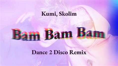 Kumi, Skolim - Bam Bam Bam (Dance 2 Disco Remix) - Disco