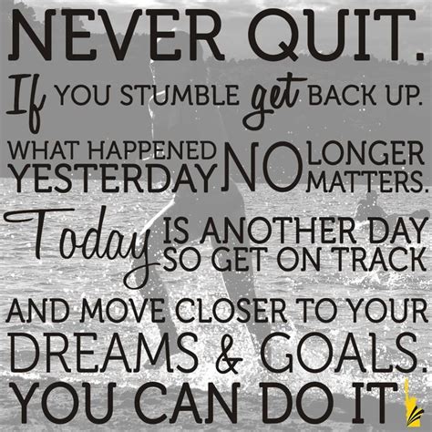 "Never quit. If you stumble get back up. What happened yesterday no ...