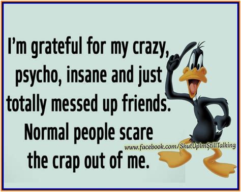 I Am Grateful For My Crazy Friends | Crazy friend quotes, Friends ...