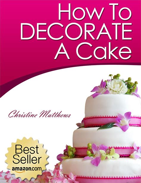 How To Decorate A Cake (Cake Decorating for Beginners Book 1) - Kindle ...