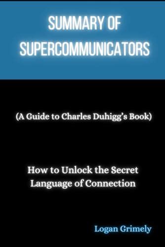 Summary of Supercommunicators (A Guide to Charles Duhigg’s Book): How ...