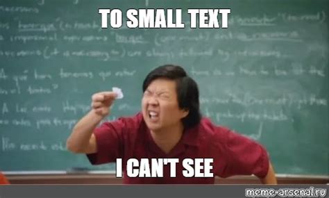 Meme: "TO SMALL TEXT I CAN'T SEE" - All Templates - Meme-arsenal.com