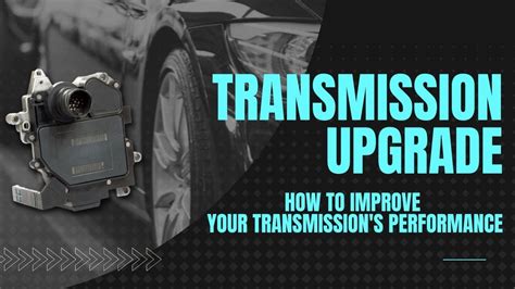 Transmission Upgrade, How to Improve Your Transmission's Performance ...