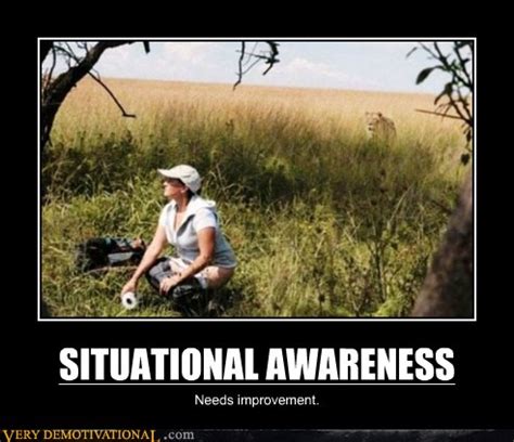 SITUATIONAL AWARENESS - Very Demotivational - Demotivational Posters ...