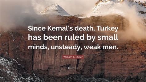 William L. Shirer Quote: “Since Kemal’s death, Turkey has been ruled by ...