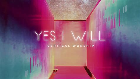 Vertical Worship - Yes I Will (Audio) Chords - Chordify