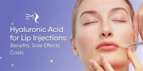 Hyaluronic Acid for Lip Injections: Benefits, Side Effects, Costs - EuroMex