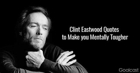 15 Clint Eastwood Quotes to Make you Mentally Tougher