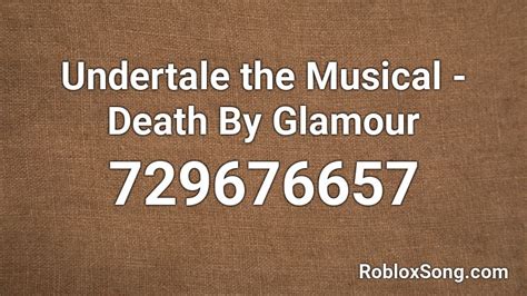 Undertale the Musical - Death By Glamour Roblox ID - Roblox music codes