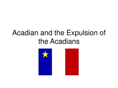 PPT - Acadian and the Expulsion of the Acadians PowerPoint Presentation ...