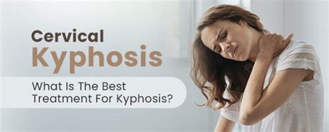 Cervical Kyphosis: What Is The Best Treatment For Kyphosis?