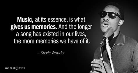 Stevie Wonder quote: Music, at its essence, is what gives us memories ...