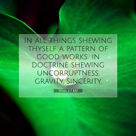 Titus 2:7 KJV - In all things shewing thyself a pattern of good