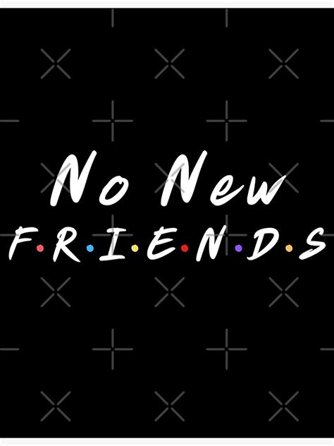 "Funny No New Friends meme" Poster for Sale by Treos | Redbubble