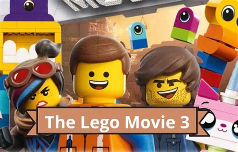 The Lego Movie 3 Release Date Status, Cast And Crew, Plot, Trailer And More