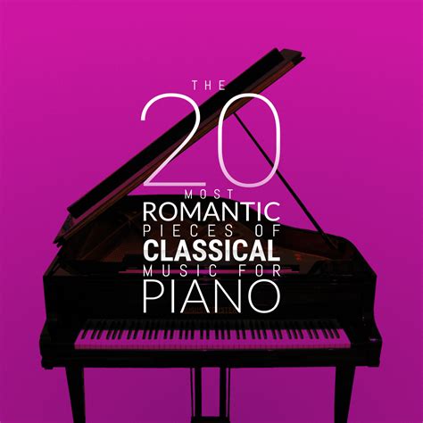 The 20 Most Romantic Pieces of Classical Music for Piano