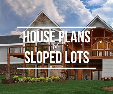 Six Advantages of Building on a Sloped Lot | Lake house plans, Sloping ...