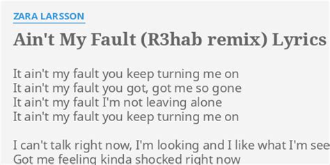 "AIN'T MY FAULT (R3HAB REMIX)" LYRICS by ZARA LARSSON: It ain't my fault...