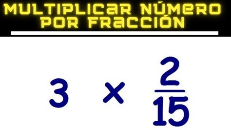 MULTIPLICAR NÚMERO POR FRACCIÓN |💥 Fracción 💥 | Multiplicación de ...