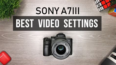 sony_a7iii_best_video_settings | Tech Gear Talk - Tech Product Reviews ...