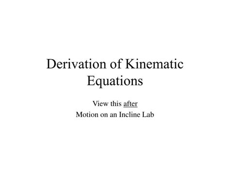 PPT - Derivation of Kinematic Equations PowerPoint Presentation, free ...