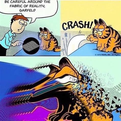 Garfield has broken the fabric of reality. Do y͖͙̩͓o͓u̹̜̮̙̣̣̖ ̖̻̹ ...