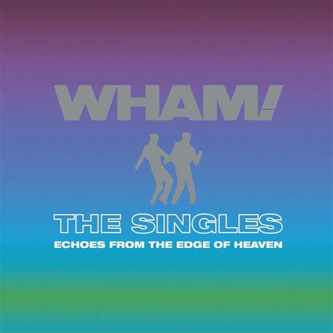 Wham! - The Singles: Echoes from the Edge of Heaven Lyrics and ...