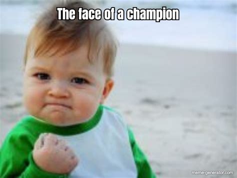 The face of a champion - Meme Generator