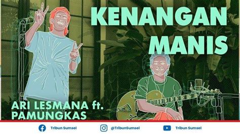 Lirik & Chord Gitar Kenangan Manis Ari Lesmana X Pamungkas, Kenangan ...