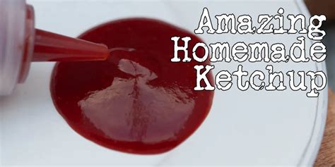 Homemade Heinz-style ketchup recipe | Foodgeek