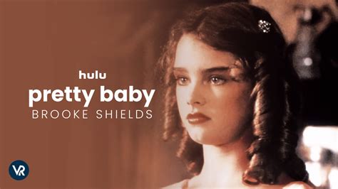 How to Watch Pretty Baby: Brooke Shields outside USA on Hulu