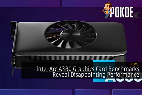 Intel Arc A380 Graphics Card Benchmarks Reveal Disappointing ...