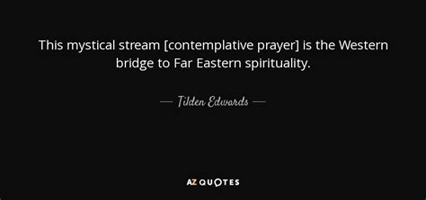 Tilden Edwards quote: This mystical stream [contemplative prayer] is ...