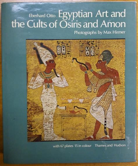 Egyptian Art and the Cults of Osiris and Amon: Eberhard Otto, Max ...