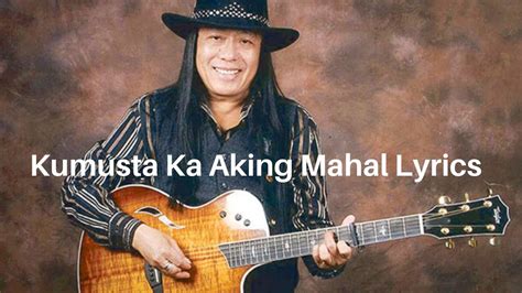 Freddie Aguilar - Kumusta Ka Aking Mahal Lyrics - YouTube