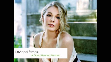 LeAnn Rimes - A Good Hearted Woman (With images) | Leanne, Music ...