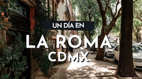 Un día en la Colonia Roma - Ciudad de México - YouTube