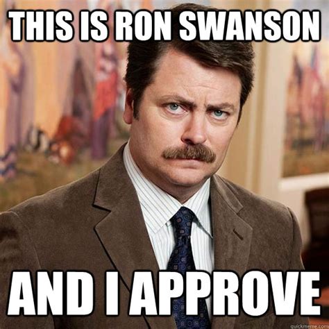 This is Ron Swanson And I approve - Advice Ron Swanson - quickmeme