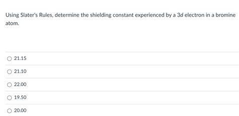 Solved Using Slater's Rules, determine the shielding | Chegg.com