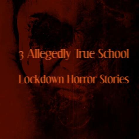 3 Allegedly True School Lockdown Horror Stories, Chillin Stories - Qobuz