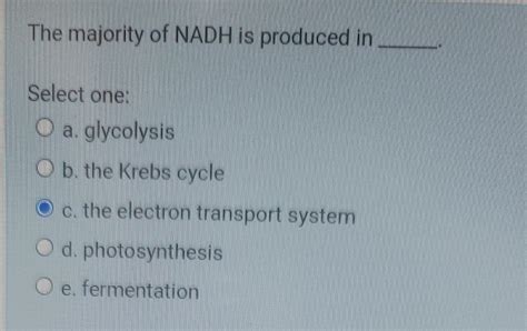 Solved The majority of NADH is produced in Select one O a. | Chegg.com