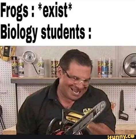 Frogs. ' *exist* Biology students. ' - iFunny | Science memes, Funny ...