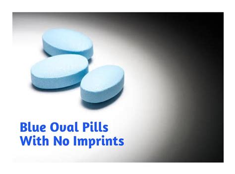 What Does The Blue Oval Pill With No Imprint Contain? - Meds Safety