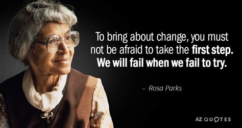 Rosa Parks: To bring about change, you must not be afraid to take the ...